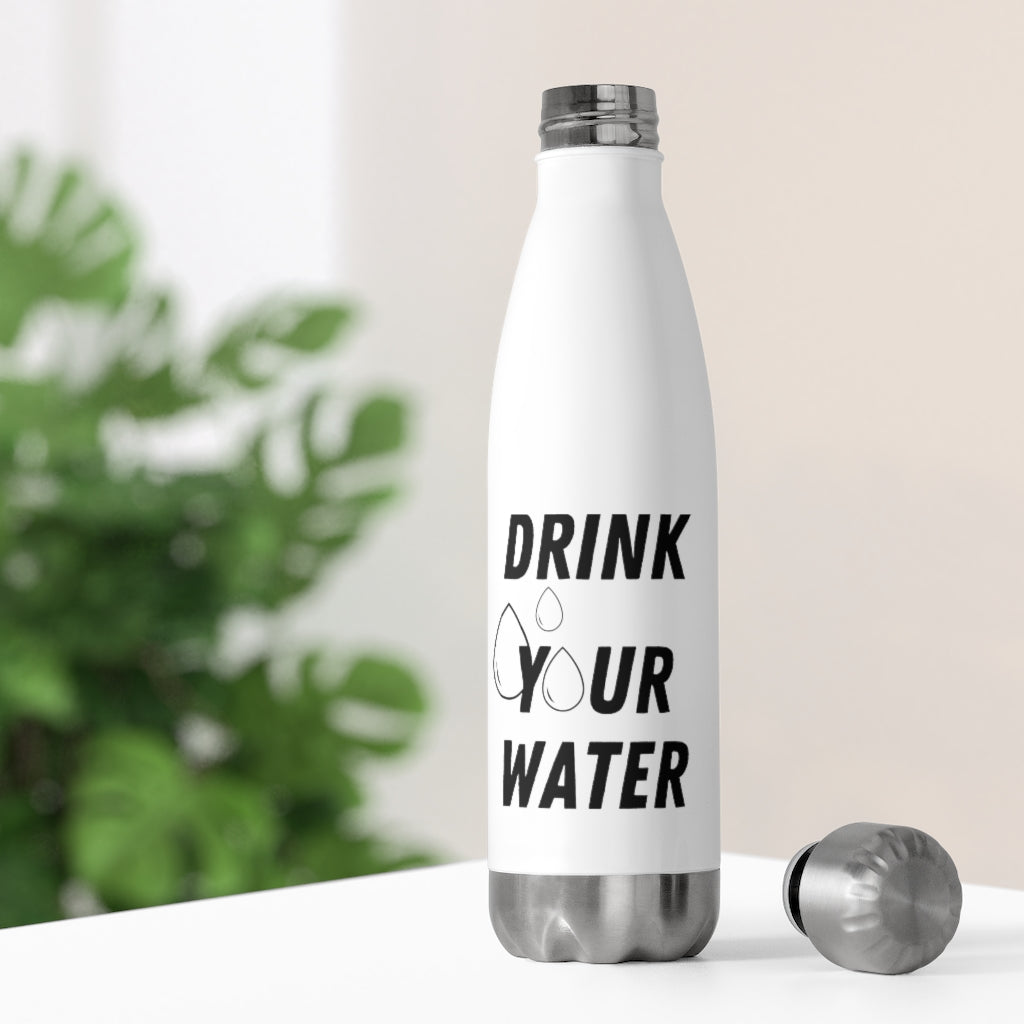 DRINK YOUR WATER