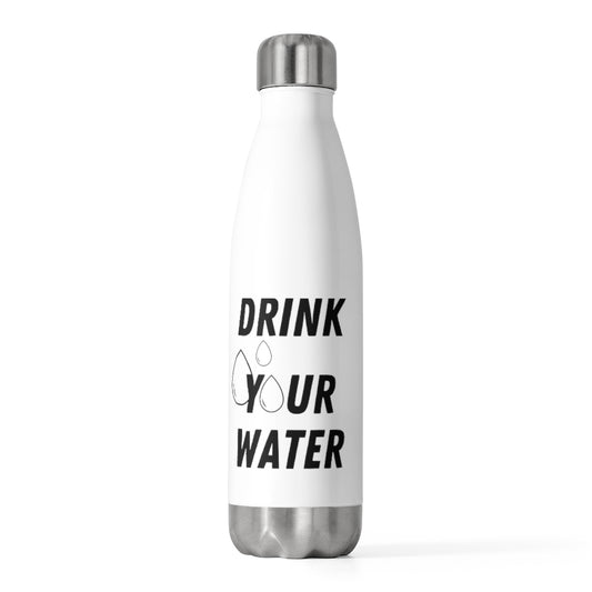 DRINK YOUR WATER