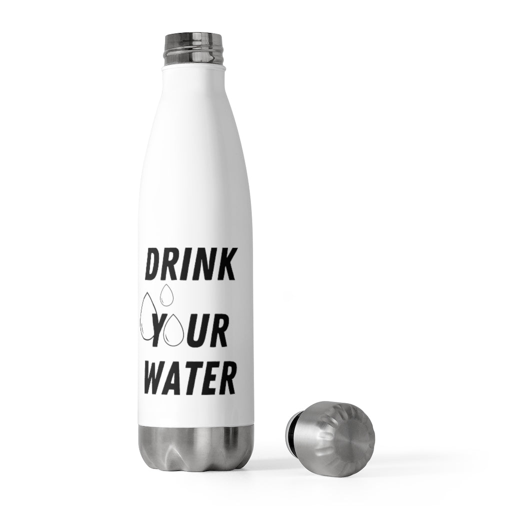 DRINK YOUR WATER